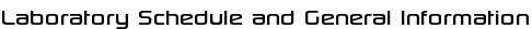 Laboratory Schedule and General Information